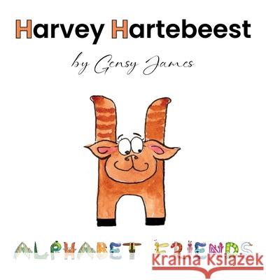 Harvey Hartebeest: Happy to be Himself Gensy James Amurtha Godage 9781968704339 Gensy James