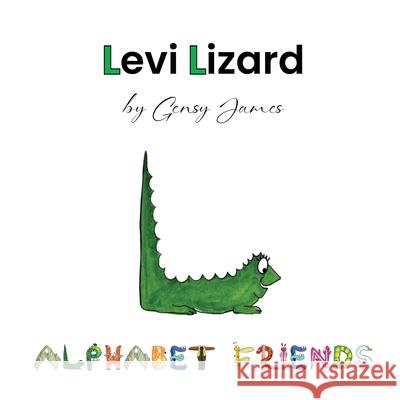 Levi Lizard: A Tale of Unlikely Friends Gensy James Amurtha Godage 9781968704636 Gensy James