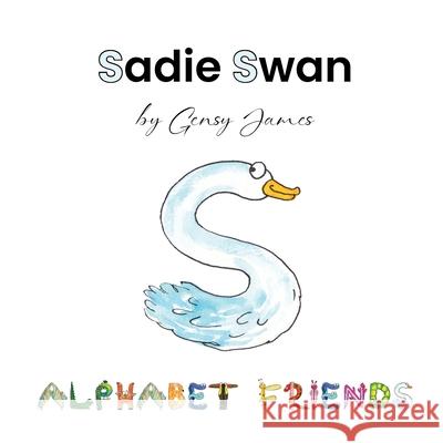 Sadie Swan: A Story About Stealing Gensy James Amurtha Godage 9781968704704 Gensy James