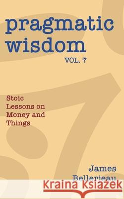 Pragmatic Wisdom Vol. 7 James Bellerjeau 9781968723262 James Bellerjeau