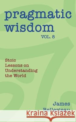 Pragmatic Wisdom Vol. 8 James Bellerjeau 9781968723316 James Bellerjeau