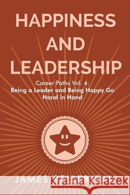 Happiness and Leadership James Bellerjeau 9781968723514 James Bellerjeau