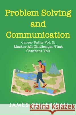 Problem Solving and Communication James Bellerjeau 9781968723552 James Bellerjeau