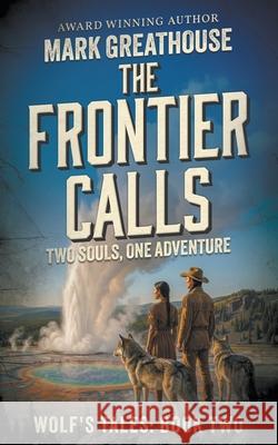 The Frontier Calls: Two Spirits, One Adventure Mark Greathouse 9781968733339
