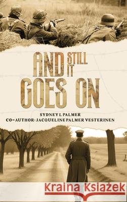 And Still It Goes On Sydney L. Palmer Jacqueline Palmer Vesterinen 9781968734855