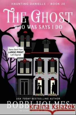 The Ghost Who Was Says I Do Bobbi Holmes Anna J. McIntyre Elizabeth Mackey 9781968738037 Robeth Publishing, LLC