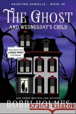 The Ghost and Wednesday's Child Bobbi Holmes Anna J. McIntyre Elizabeth Mackey 9781968738198 Robeth Publishing, LLC
