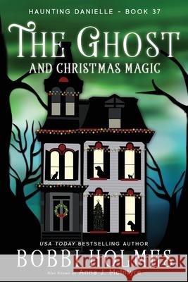 The Ghost and Christmas Magic Bobbi Holmes Elizabeth Mackey 9781968738204 Robeth Publishing, LLC
