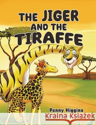 The Jiger and the Tiraffe Penelope Higgins 9781968750091 Authors' Tranquility Press