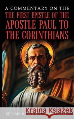A Commentary On The First Epistle Of The Apostle Paul To The Corinthians John Thomas Wylie 9781968750138