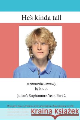 He's Kinda Tall: Julian's Sophomore Year, Part 2 Eldot 9781968750183