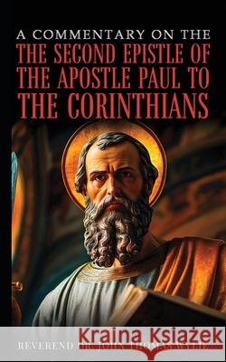A Commentary On The Second Epistle Of The Apostle Paul To The Corinthians John Thomas Wylie 9781968750299