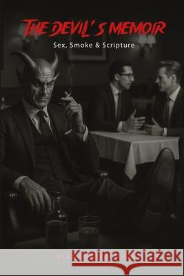 The Devil's Memoir: Sex, Smoke and Scripture Sean Patric 9781968766016 Books Sphere LLC