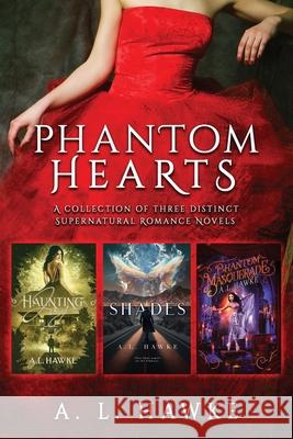 Phantom Hearts: A Collection of Three Distinct Supernatural Romance Novels A. L. Hawke 9781968775230 Phantom Heart, LLC