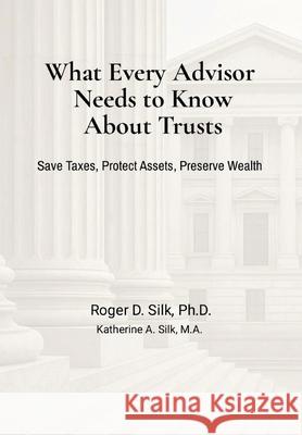 What Every Advisor Needs to Know About Trusts Roger D. Silk Katherine A. Silk 9781968778026 Sterling Lifetime Press