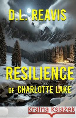 Resilience of Charlotte Lake D. L. Reavis 9781968792022
