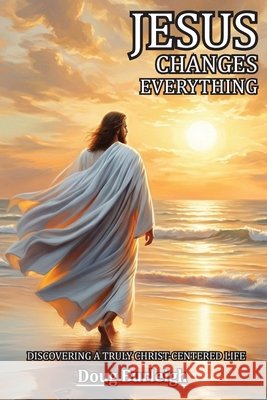 Jesus Changes Everything (Latest Edition) Douglas G. Burleigh 9781968807061