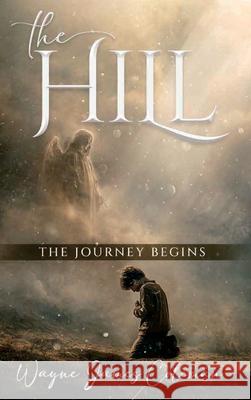 The Hill: The Journey Begins Wayne Jame 9781968809072 Book Publishing LLC