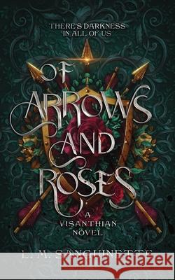 Of Arrows And Roses L. M. Sanguinette 9781968824020 Leah Hadeed