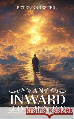 An Inward Journey Peter Knoester 9781968843205 Authors Hike