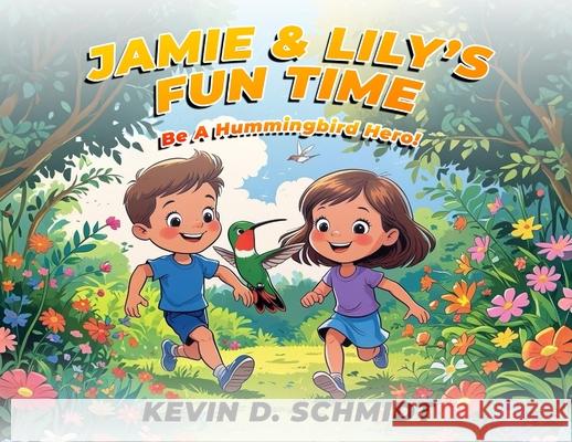 Jamie & Lily's Fun Time: Bee a Hummingbird Hero! Kevin D. Schmidt 9781968843366