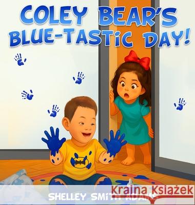 Coley Bear's Blue-Tastic Day! Shelley Smit 9781968843830 Authors Hike