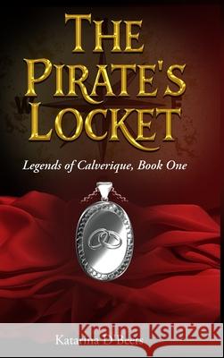 The Pirate's Locket: Legends of Calverique, Book One Katarina D'Beers Azraelle Rumple 9781968857059