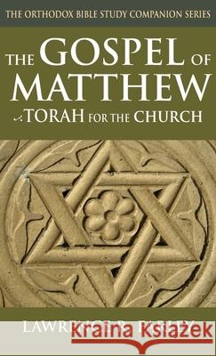 The Gospel of Matthew: Torah for the Church Lawrence R. Farley 9781968863043