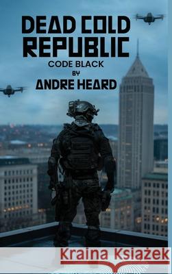 Dead Cold Republic: Code Black Andre Heard 9781968894054 B N Publishers