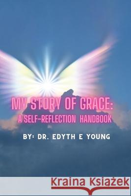 My Story of Grace: A Self-Reflection Handbook Edyth E. Young 9781968894092 Amazon Writing & Publishers