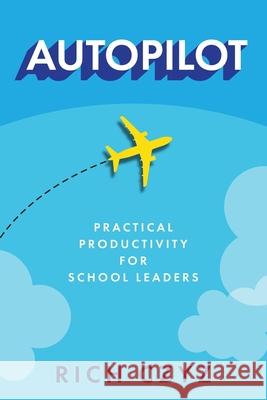 Autopilot: Practical Productivity for School Leaders Rich Czyz 9781968898069 Dave Burgess Consulting