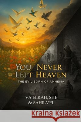 You Never Left Heaven: The Evil Born of Amnesia Va'elrah                                 She                                      Sahra'el 9781968920227