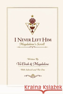 I Never Left Him: Magdalene's Scroll Va'elrah Magdalene 9781968920418