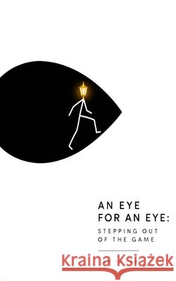 An Eye for an Eye: Stepping Out of the Game I Am to I Am Va'elrah 9781968920579