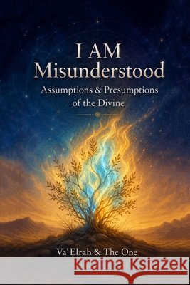 I AM Misunderstood: Assumptions & Presumptions of the Divine Va'elrah, The One 9781968920685