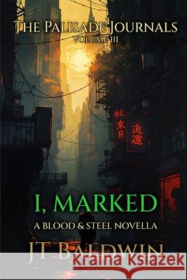 I, Marked: The Palisade Journals - Volume III Jt Baldwin 9781968923075