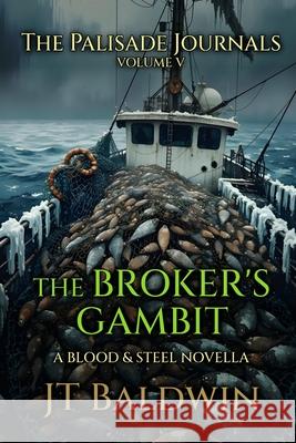 The Broker's Gambit: The Palisade Journals - Volume V Jt Baldwin 9781968923136 JT Baldwin