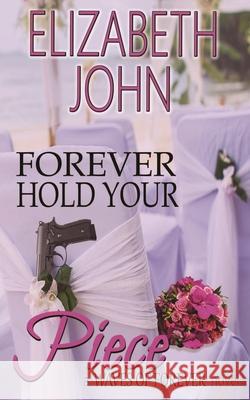 Forever Hold Your Piece: A Suspenseful Small Town Hidden Identity Romance Elizabeth John 9781968925017