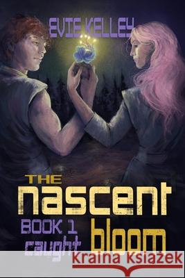 The Nascent Bloom: Book 1 Caught Evie Kelley 9781968928049 Great Brook Publishing