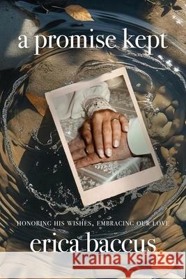 A Promise Kept: Honoring His Wishes, Embracing Our Love Erica Baccus 9781968944971 Soul Sparks Press
