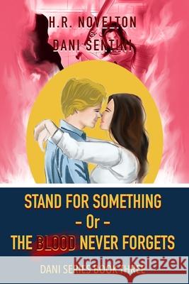 STAND FOR SOMETHING -Or- THE BLOOD NEVER FORGETS H. R. Novelton Dani Sentini 9781968965099 H.R. Novelton, LLC