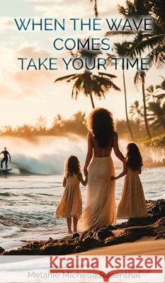 When the Wave Comes, Take Your Time Melanie Michell 9781968966102 American Publishers Inc