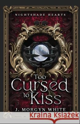 Too Cursed To Kiss J. Morgyn White 9781968968014 Scyon Press