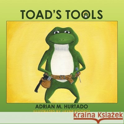 Toad's Tools Adrian M. Hurtado Jayne Koontz 9781968970222