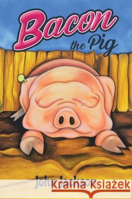 Bacon the Pig John Jackson 9781968970246