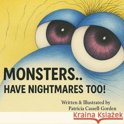Monsters: Have Nightmares Too! Patricia Cassell-Gorden 9781968970307 Leavitt Peak Press