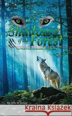 Wolf Packs Shadows of the Forest: Wolf Pack Chronicles - Book One John R. Jensen 9781968970536