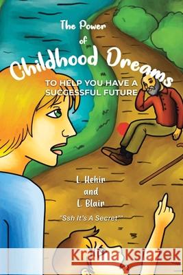 The Power of Childhood Dreams: To Help You Have a Successful Future Louise Blair Linda Hehir 9781968970635