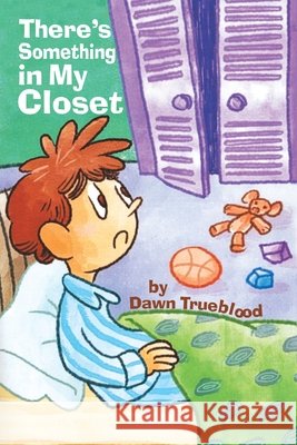 There's Something in My Closet Dawn Trueblood 9781968970673