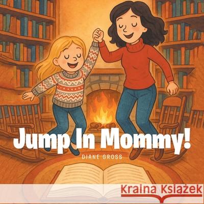 Jump in Mommy! Diane Gross 9781968970888 Leavitt Peak Press
